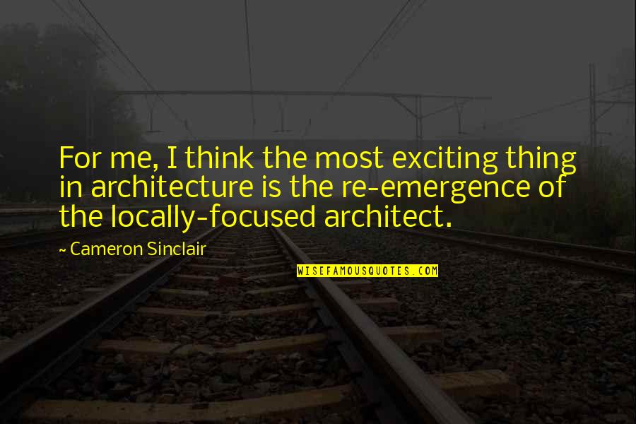 Sinirliyken Dinlenecek Quotes By Cameron Sinclair: For me, I think the most exciting thing Sinirliyken Dinlenecek Quotes By Cameron Sinclair: For me, I think the most exciting thing