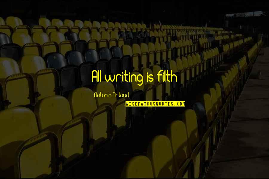 Sinisa Long Quotes By Antonin Artaud: All writing is filth Sinisa Long Quotes By Antonin Artaud: All writing is filth