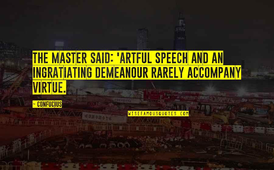 Siniscalco Construction Quotes By Confucius: The Master said: 'Artful speech and an ingratiating