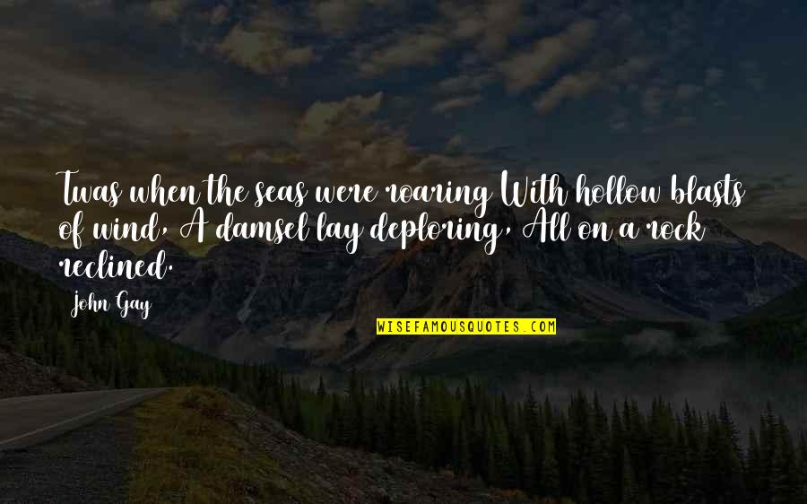 Sinisindihan Quotes By John Gay: Twas when the seas were roaring With hollow Sinisindihan Quotes By John Gay: Twas when the seas were roaring With hollow