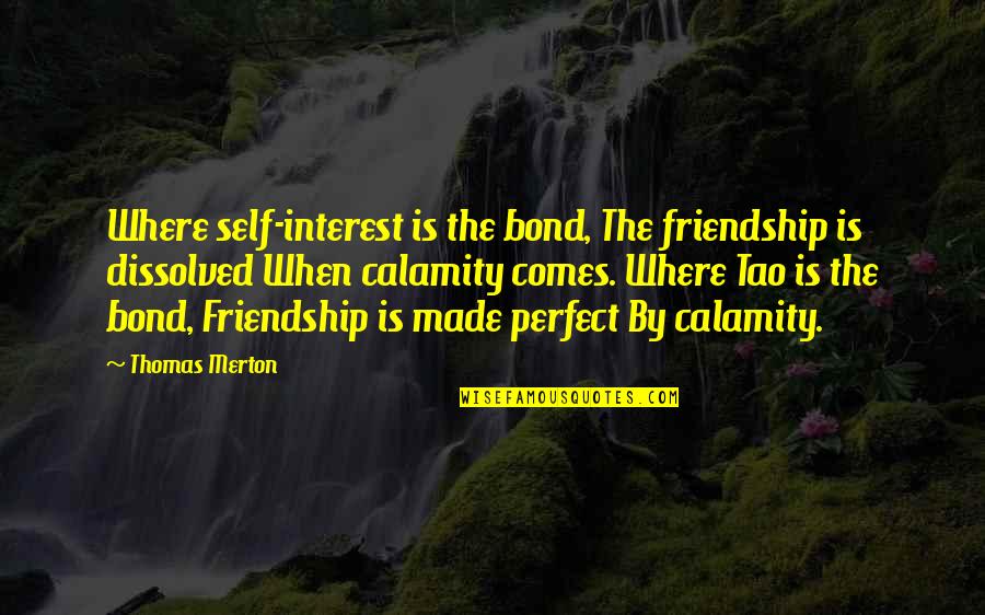 Sinister Quote Quotes By Thomas Merton: Where self-interest is the bond, The friendship is