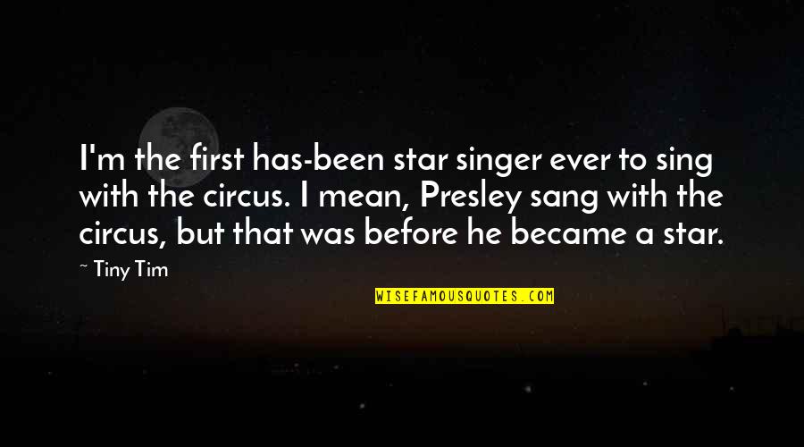 Sinister Quote Quotes By Tiny Tim: I'm the first has-been star singer ever to