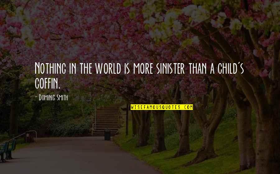Sinister Quotes By Dominic Smith: Nothing in the world is more sinister than