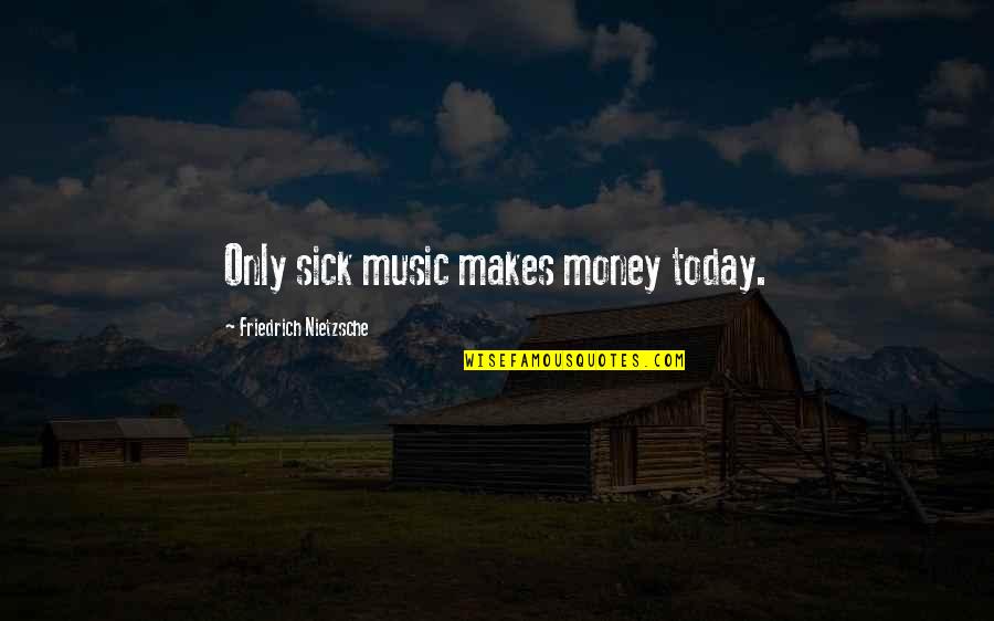 Sinister Quotes By Friedrich Nietzsche: Only sick music makes money today.