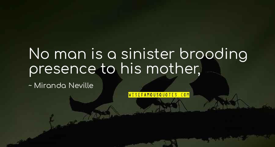 Sinister Quotes By Miranda Neville: No man is a sinister brooding presence to