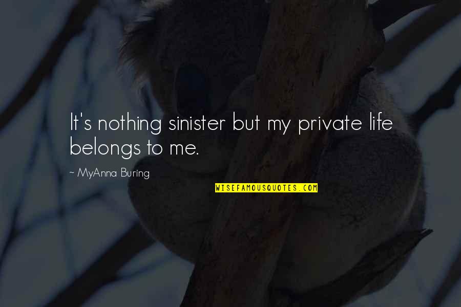 Sinister Quotes By MyAnna Buring: It's nothing sinister but my private life belongs