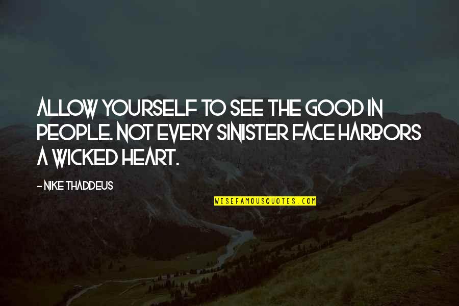 Sinister Quotes By Nike Thaddeus: Allow yourself to see the good in people.