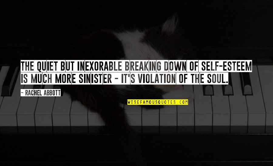Sinister Quotes By Rachel Abbott: The quiet but inexorable breaking down of self-esteem