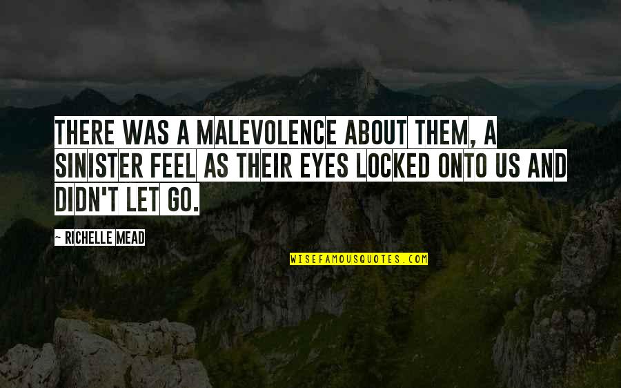 Sinister Quotes By Richelle Mead: There was a malevolence about them, a sinister