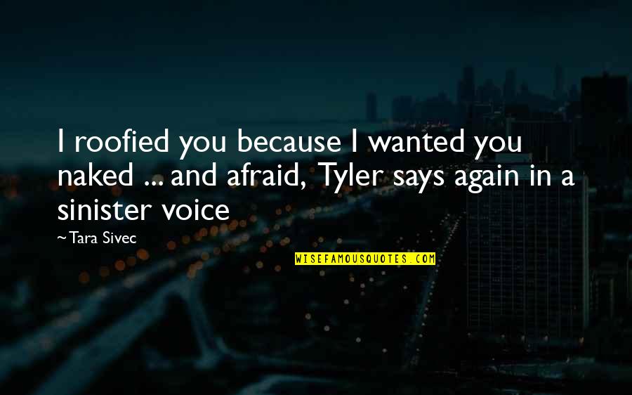 Sinister Quotes By Tara Sivec: I roofied you because I wanted you naked