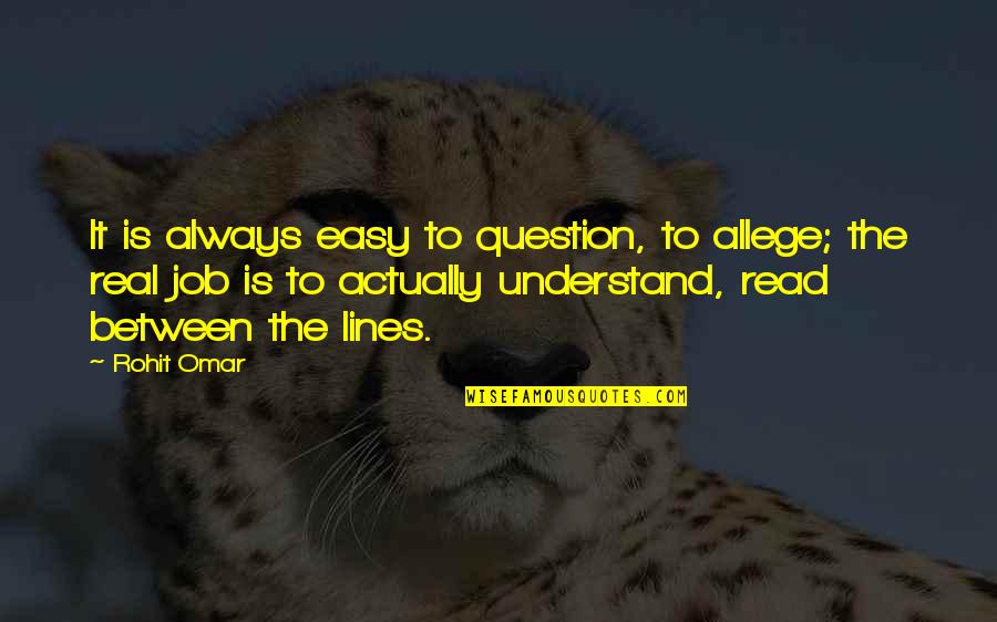 Sinistral Quotes By Rohit Omar: It is always easy to question, to allege;