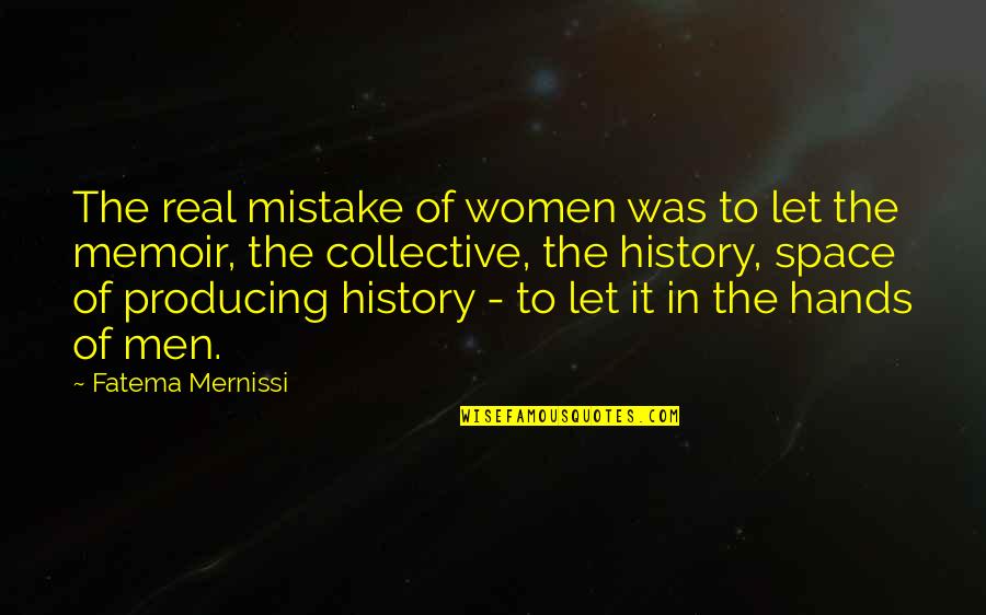 Sinistrality Quotes By Fatema Mernissi: The real mistake of women was to let Sinistrality Quotes By Fatema Mernissi: The real mistake of women was to let
