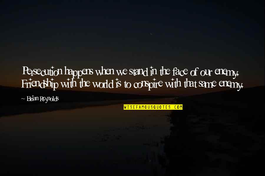 Siniteen Quotes By Brian Reynolds: Persecution happens when we stand in the face