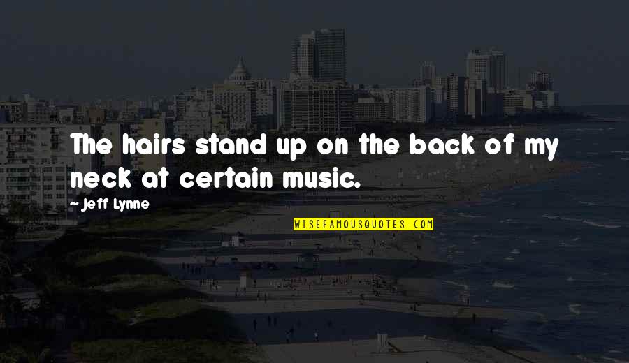 Siniteen Quotes By Jeff Lynne: The hairs stand up on the back of