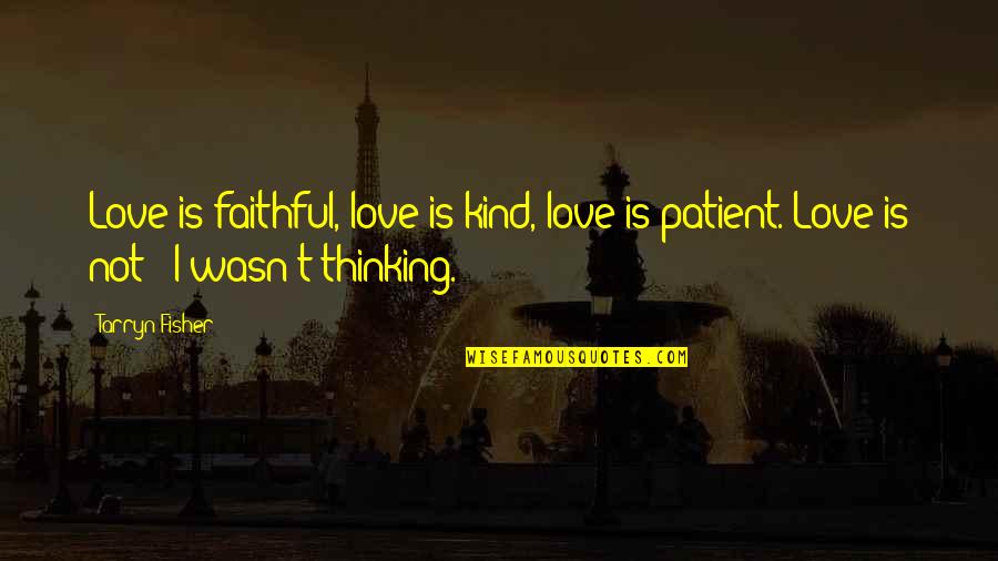 Sinj Quotes By Tarryn Fisher: Love is faithful, love is kind, love is