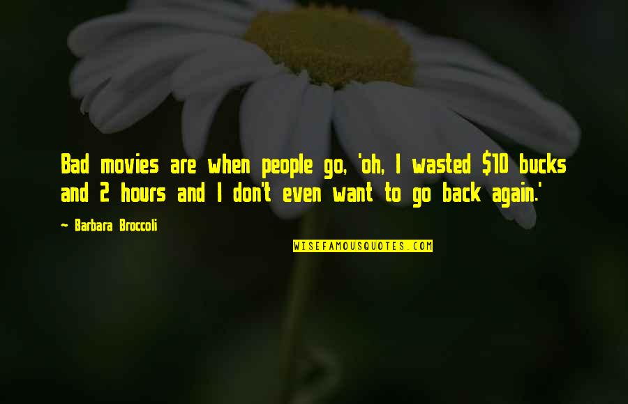 Sinjai Masuk Quotes By Barbara Broccoli: Bad movies are when people go, 'oh, I Sinjai Masuk Quotes By Barbara Broccoli: Bad movies are when people go, 'oh, I