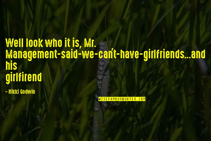 Sinjai Masuk Quotes By Nikki Godwin: Well look who it is, Mr. Management-said-we-can't-have-girlfriends...and his Sinjai Masuk Quotes By Nikki Godwin: Well look who it is, Mr. Management-said-we-can't-have-girlfriends...and his