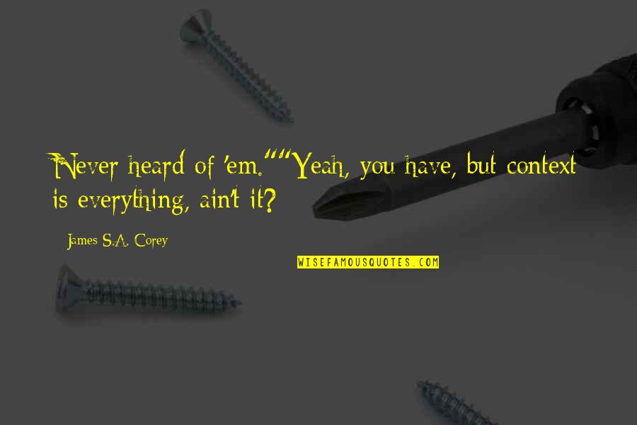 Sinjai Plengpanich Quotes By James S.A. Corey: Never heard of 'em.""Yeah, you have, but context Sinjai Plengpanich Quotes By James S.A. Corey: Never heard of 'em.""Yeah, you have, but context