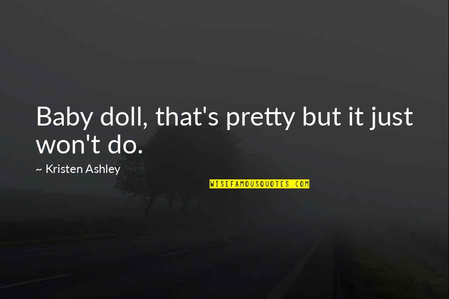 Sinjali Quotes By Kristen Ashley: Baby doll, that's pretty but it just won't