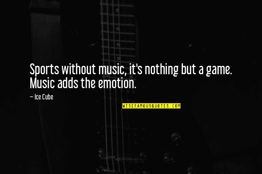 Sinjun Astani Quotes By Ice Cube: Sports without music, it's nothing but a game.