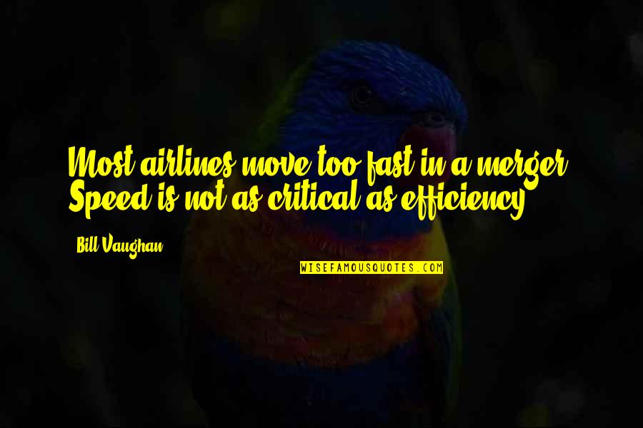 Sink Or Swim Motivational Quotes By Bill Vaughan: Most airlines move too fast in a merger.