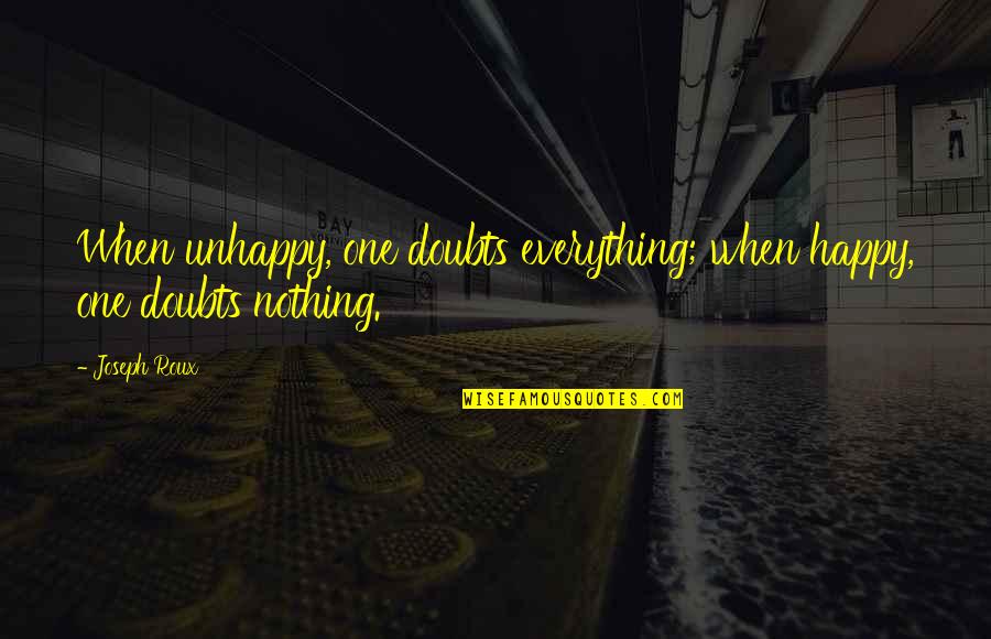 Sink Or Swim Motivational Quotes By Joseph Roux: When unhappy, one doubts everything; when happy, one