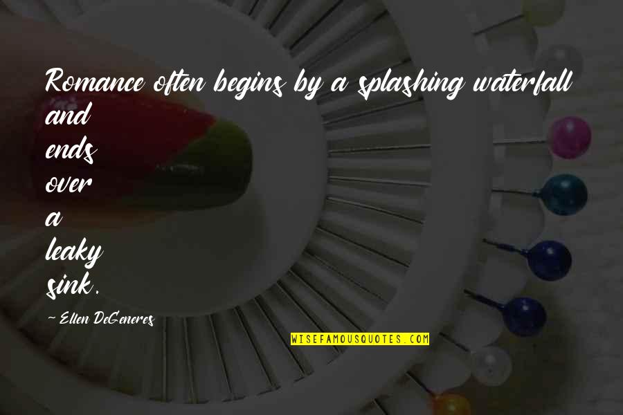 Sink Quotes By Ellen DeGeneres: Romance often begins by a splashing waterfall and