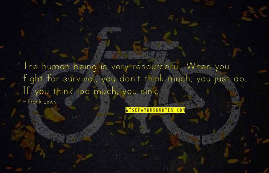 Sink Quotes By Frank Lowy: The human being is very resourceful. When you