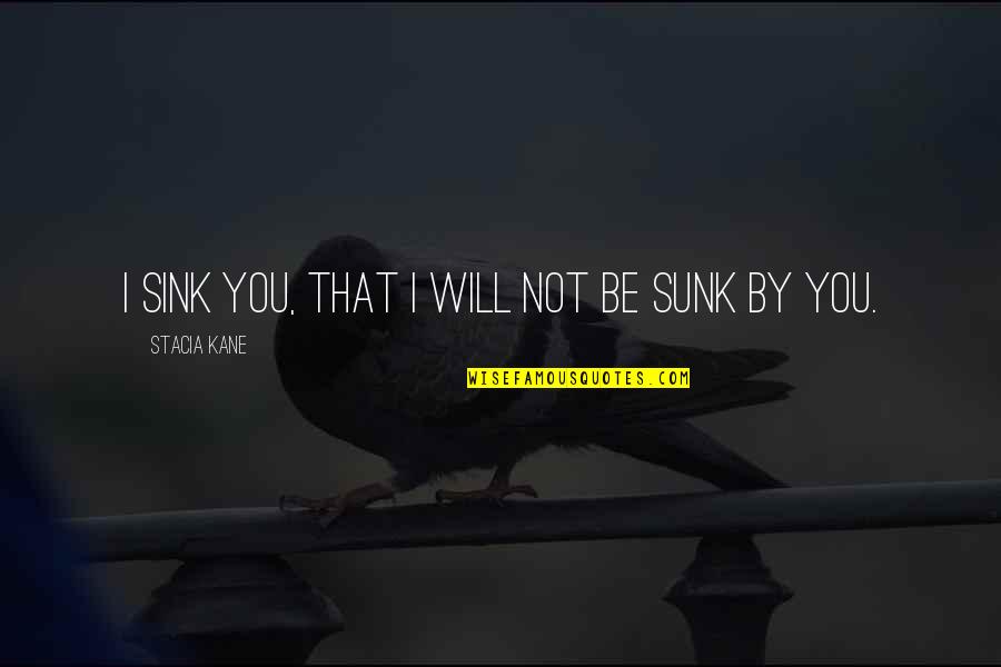 Sink Quotes By Stacia Kane: I sink you, that I will not be