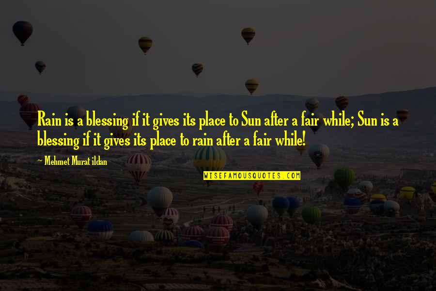 Sink The Bismarck Quotes By Mehmet Murat Ildan: Rain is a blessing if it gives its