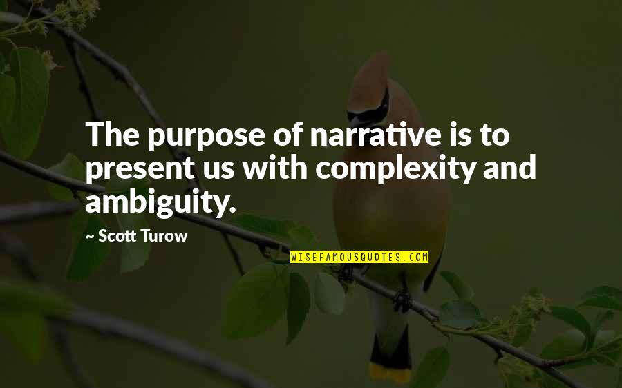 Sinkel Ka Quotes By Scott Turow: The purpose of narrative is to present us