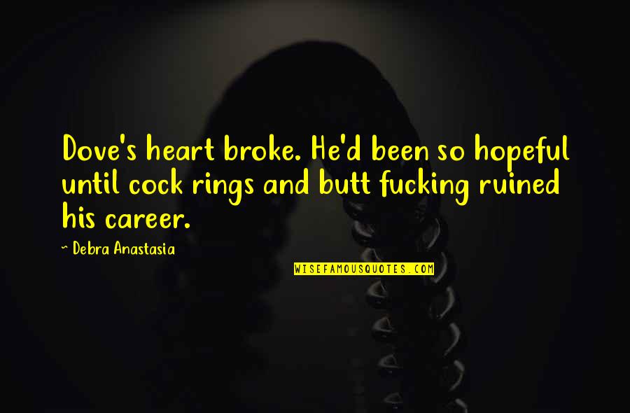 Sinken Konjugieren Quotes By Debra Anastasia: Dove's heart broke. He'd been so hopeful until Sinken Konjugieren Quotes By Debra Anastasia: Dove's heart broke. He'd been so hopeful until