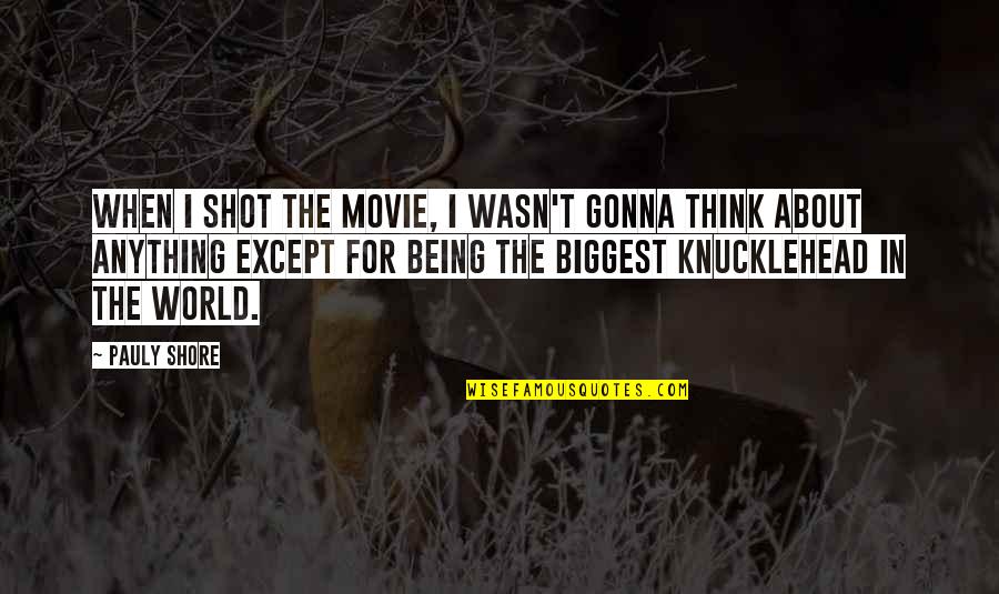 Sinken Konjugieren Quotes By Pauly Shore: When I shot the movie, I wasn't gonna Sinken Konjugieren Quotes By Pauly Shore: When I shot the movie, I wasn't gonna