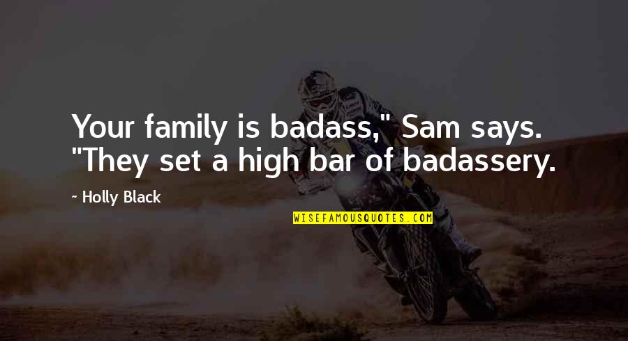 Sinkhole Quotes By Holly Black: Your family is badass," Sam says. "They set