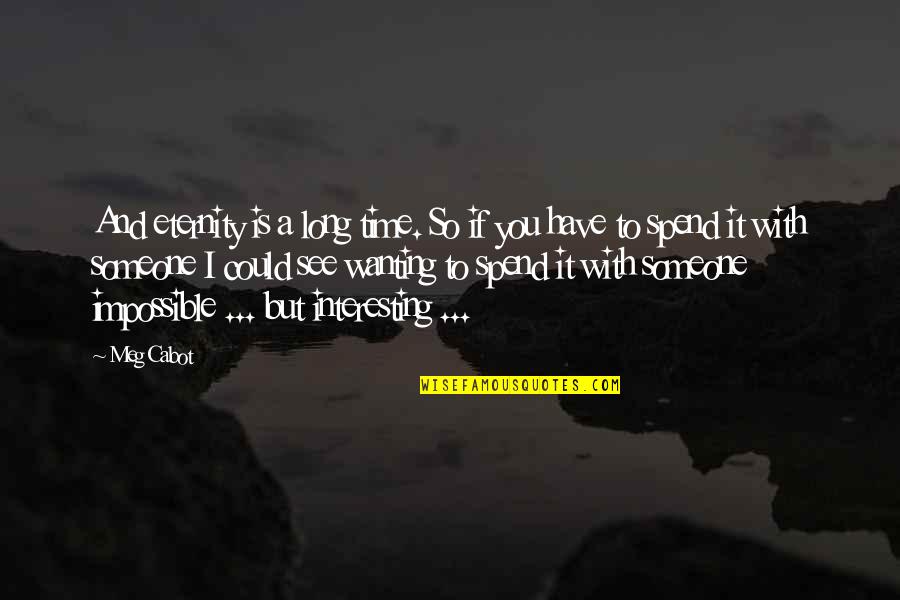 Sinkovaya Quotes By Meg Cabot: And eternity is a long time. So if