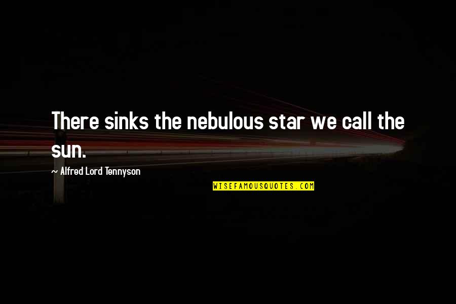 Sinks Quotes By Alfred Lord Tennyson: There sinks the nebulous star we call the