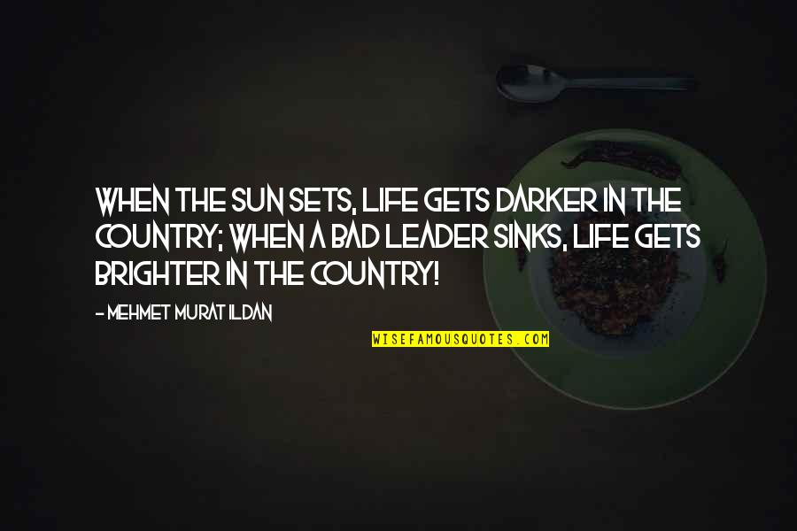 Sinks Quotes By Mehmet Murat Ildan: When the sun sets, life gets darker in