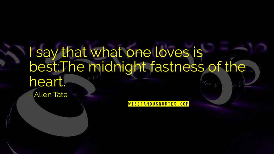 Sinless Perfection Quotes By Allen Tate: I say that what one loves is best:The