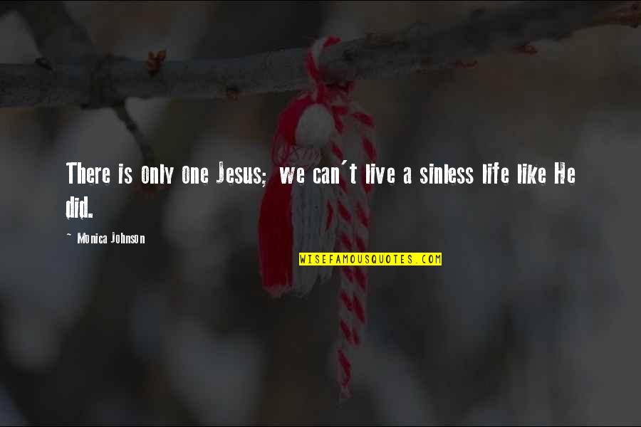 Sinless Quotes By Monica Johnson: There is only one Jesus; we can't live