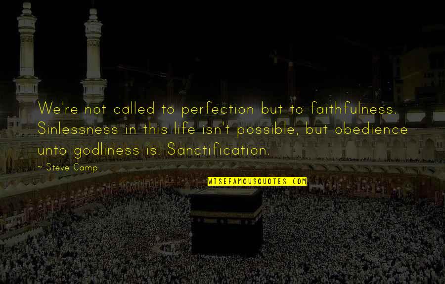 Sinlessness Quotes By Steve Camp: We're not called to perfection but to faithfulness.