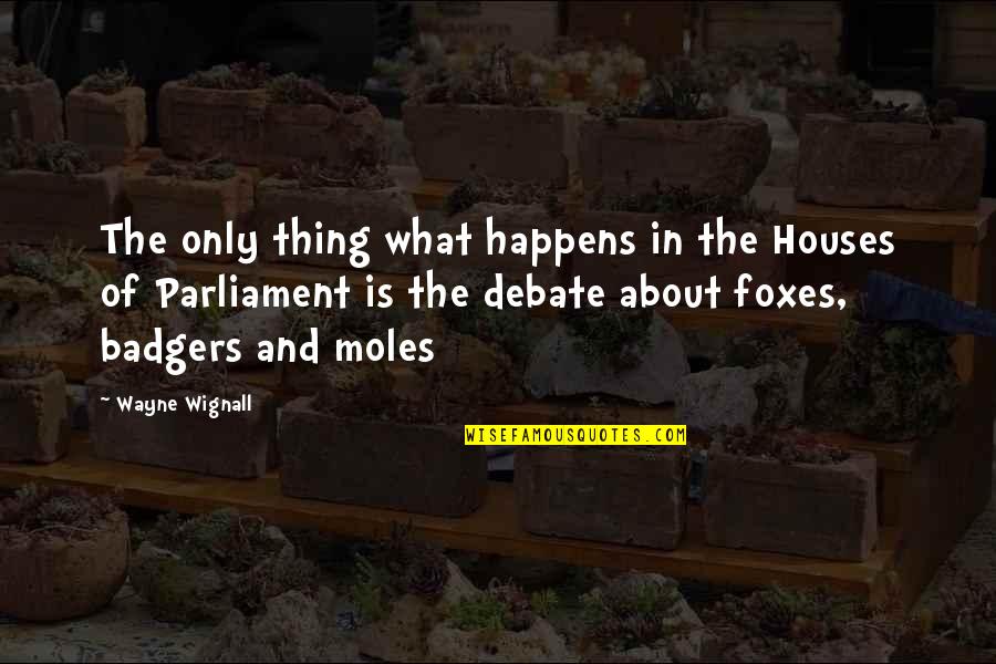 Sinnaeve Jurgen Quotes By Wayne Wignall: The only thing what happens in the Houses Sinnaeve Jurgen Quotes By Wayne Wignall: The only thing what happens in the Houses