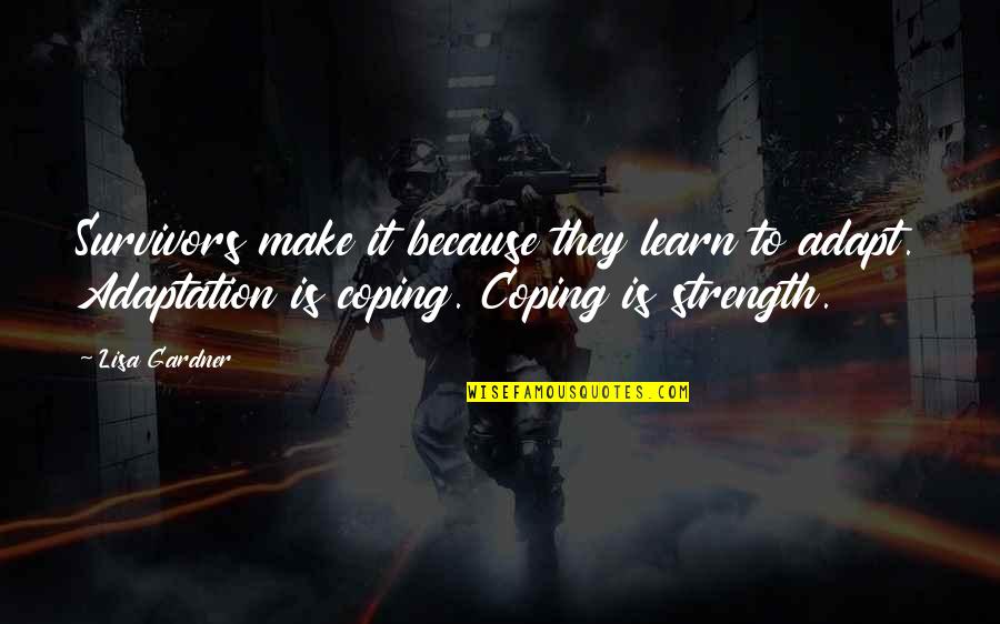 Sinned Crossword Quotes By Lisa Gardner: Survivors make it because they learn to adapt.