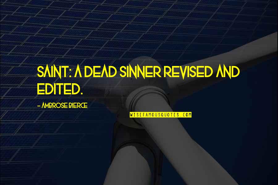 Sinner Quotes By Ambrose Bierce: Saint: A dead sinner revised and edited. Sinner Quotes By Ambrose Bierce: Saint: A dead sinner revised and edited.
