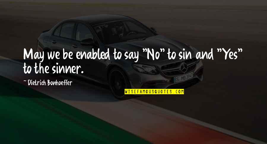 Sinner Quotes By Dietrich Bonhoeffer: May we be enabled to say "No" to