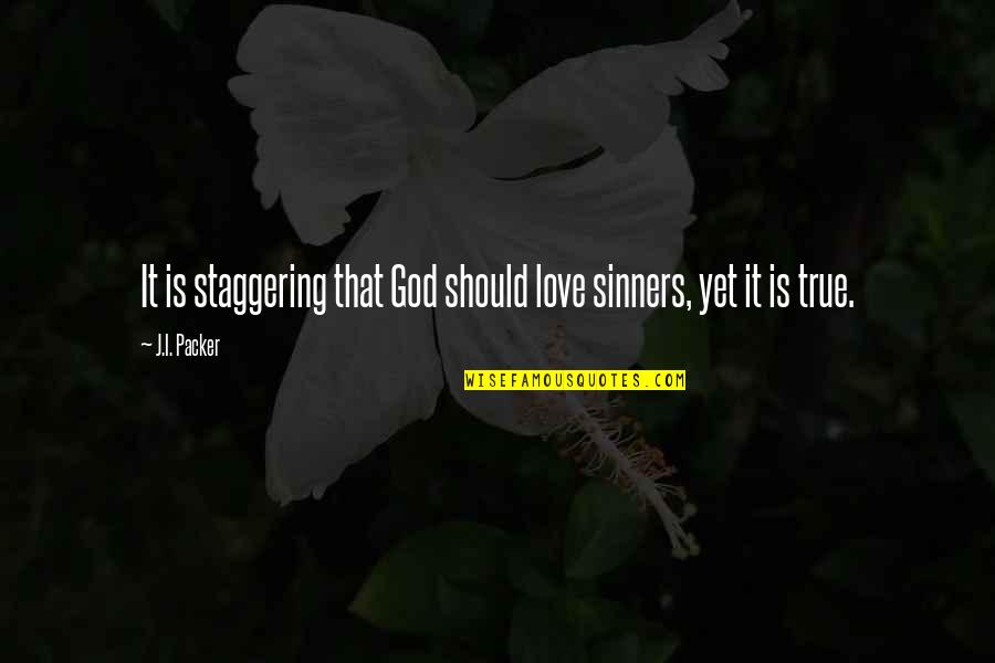 Sinner Quotes By J.I. Packer: It is staggering that God should love sinners,