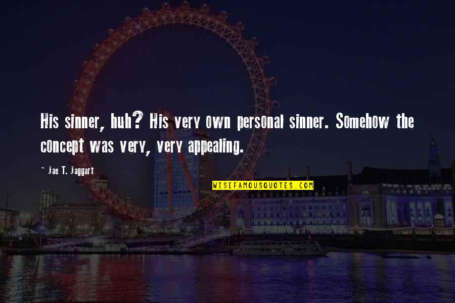 Sinner Quotes By Jae T. Jaggart: His sinner, huh? His very own personal sinner.