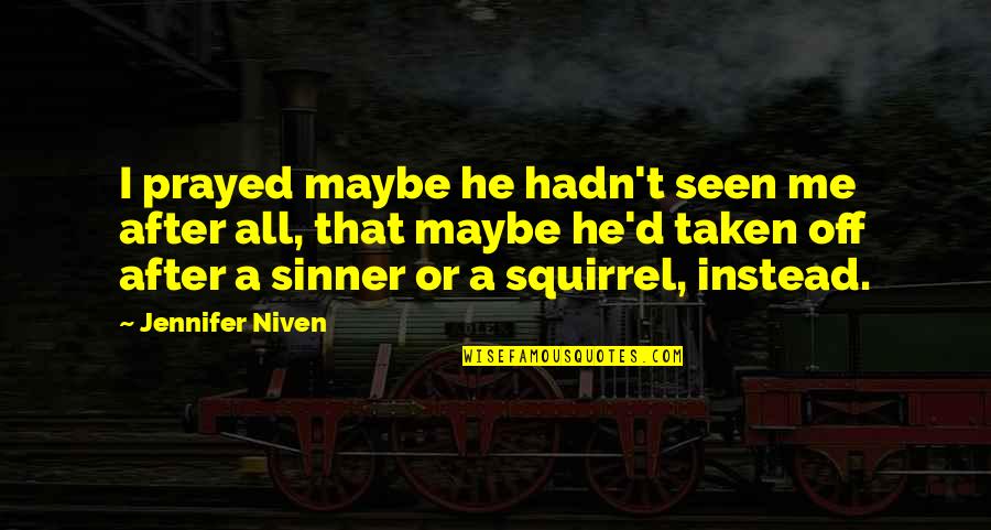 Sinner Quotes By Jennifer Niven: I prayed maybe he hadn't seen me after