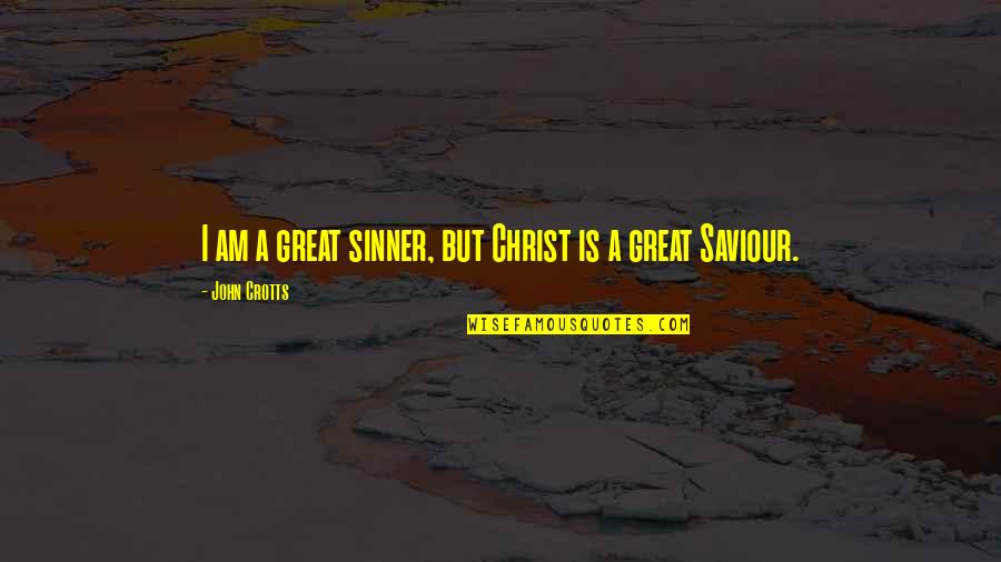 Sinner Quotes By John Crotts: I am a great sinner, but Christ is