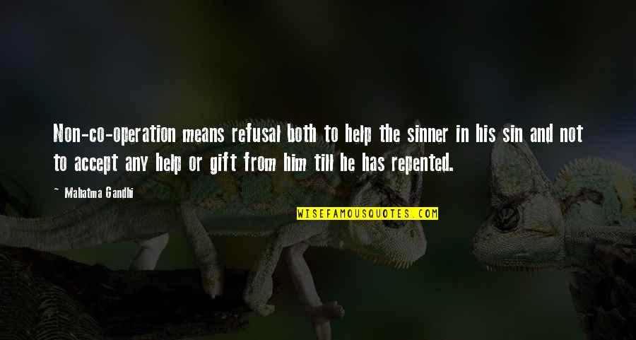 Sinner Quotes By Mahatma Gandhi: Non-co-operation means refusal both to help the sinner