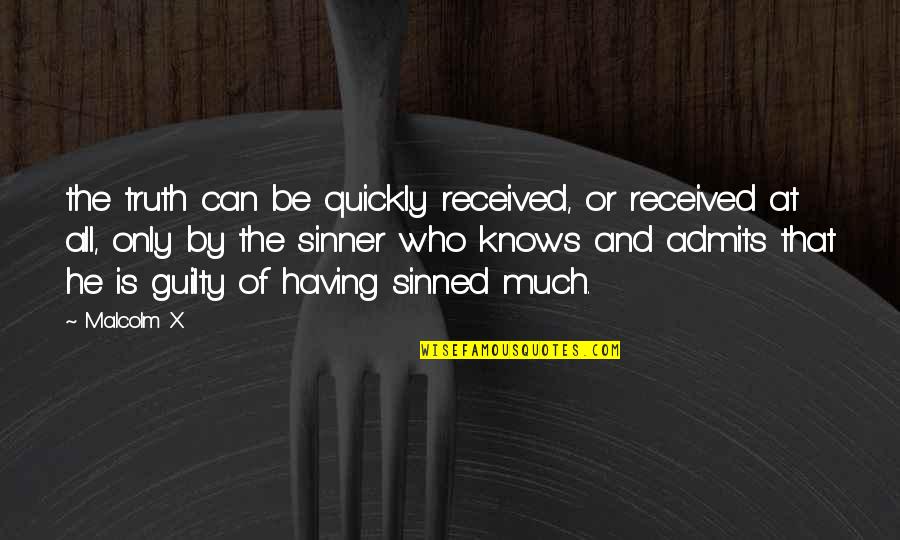 Sinner Quotes By Malcolm X: the truth can be quickly received, or received Sinner Quotes By Malcolm X: the truth can be quickly received, or received